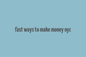 fast ways to make money nyc