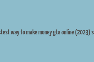 fastest way to make money gta online (2023) solo