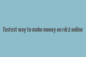 fastest way to make money on rdr2 online