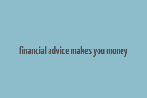 financial advice makes you money