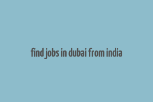 find jobs in dubai from india