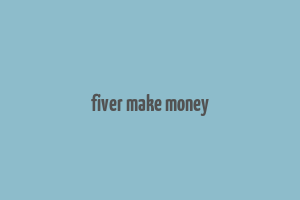 fiver make money