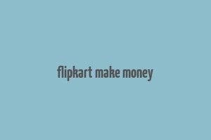 flipkart make money