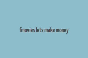 fmovies lets make money