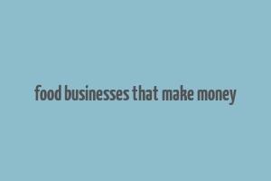 food businesses that make money