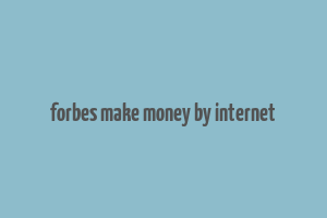 forbes make money by internet