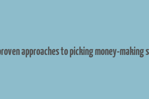 four proven approaches to picking money-making stocks