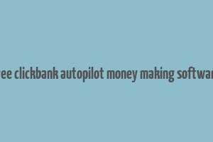 free clickbank autopilot money making software