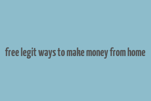 free legit ways to make money from home