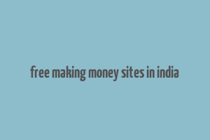 free making money sites in india