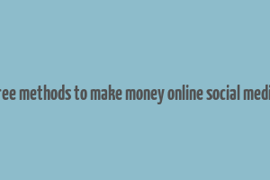 free methods to make money online social media