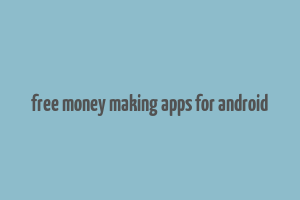 free money making apps for android