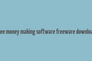 free money making software freeware download