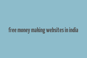 free money making websites in india