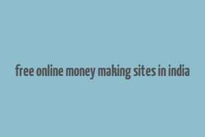 free online money making sites in india