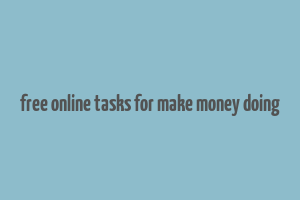 free online tasks for make money doing