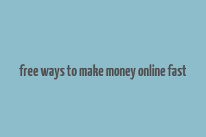 free ways to make money online fast