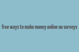 free ways to make money online no surveys