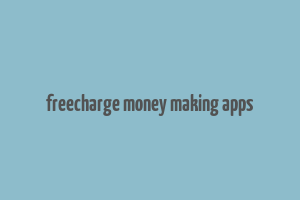 freecharge money making apps