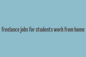 freelance jobs for students work from home