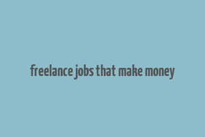 freelance jobs that make money