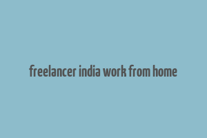 freelancer india work from home