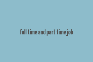 full time and part time job