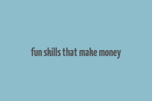 fun skills that make money