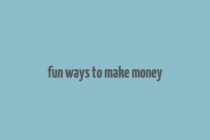 fun ways to make money