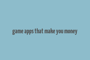 game apps that make you money