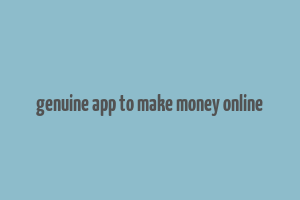 genuine app to make money online