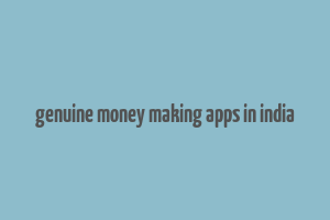 genuine money making apps in india