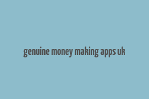 genuine money making apps uk