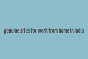 genuine sites for work from home in india