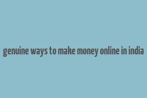 genuine ways to make money online in india