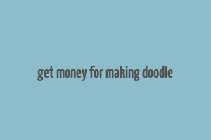 get money for making doodle