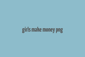 girls make money png