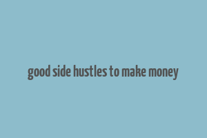 good side hustles to make money