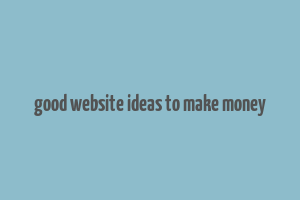 good website ideas to make money