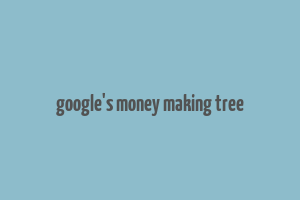 google's money making tree