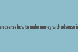 google adsense how to make money with adsense in hindi