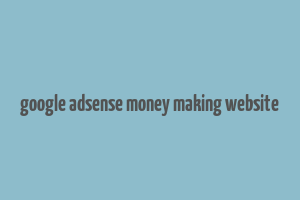 google adsense money making website