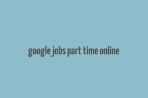 google jobs part time online