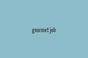 gourmet job