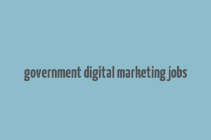 government digital marketing jobs