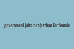 government jobs in rajasthan for female