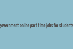 government online part time jobs for students