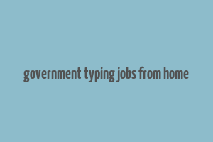 government typing jobs from home