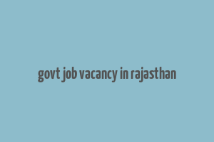 govt job vacancy in rajasthan