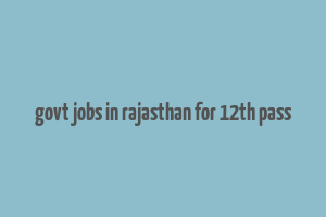 govt jobs in rajasthan for 12th pass